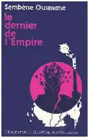 Description de l'image par IA : Couverture de livre avec titre "le dernier de l'Empire" par Sembène Ousmane. Illustration d'une main levée et d'une carte stylisée.