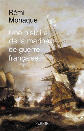 Description de l'image par IA : Couverture de livre montrant des navires en bataille navale, titre "Une histoire de la marine de guerre française" par Rémi Monaque.