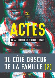 Du côté obscur de la famille (2) | Actes de la recherche en sciences sociales (2026/1 N° 261)